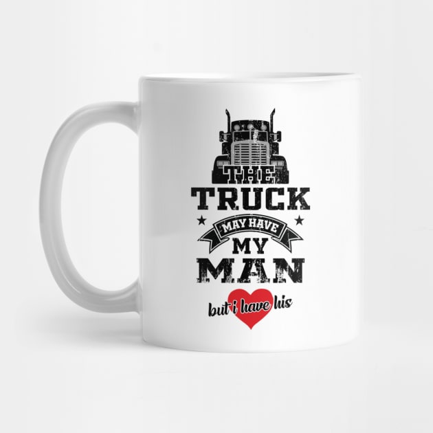 The Truck May Have My Man But I Have His Truckers Wife by T-Shirt.CONCEPTS